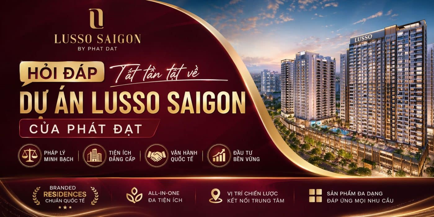 Hỏi đáp tất tần tật về dự án Lusso Saigon của Phát Đạt
